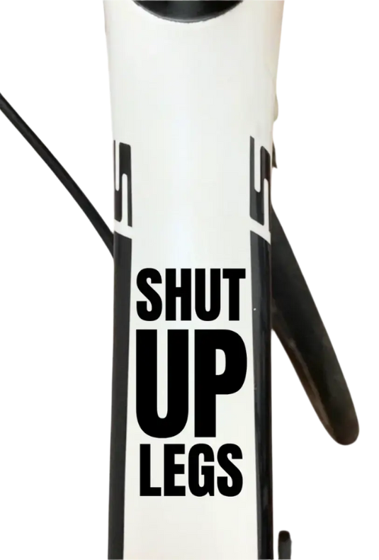 Bicycle Sticker Decal | SHUT UP LEGS (Set of 2)